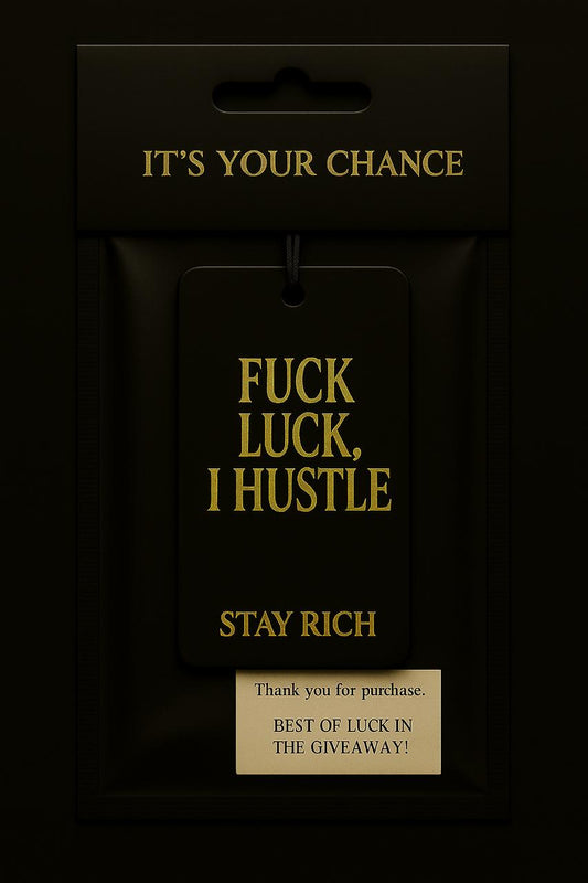 F*ck Luck, I Hustle - Stay Rich