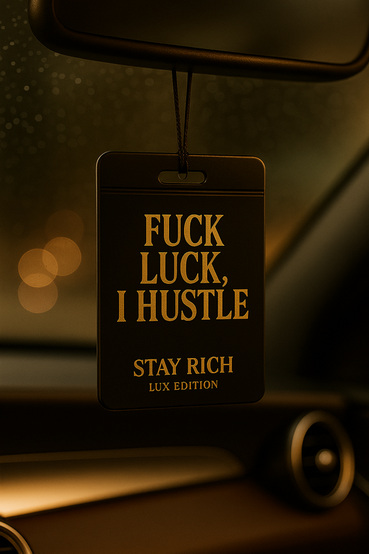 F*ck Luck, I Hustle - Stay Rich
