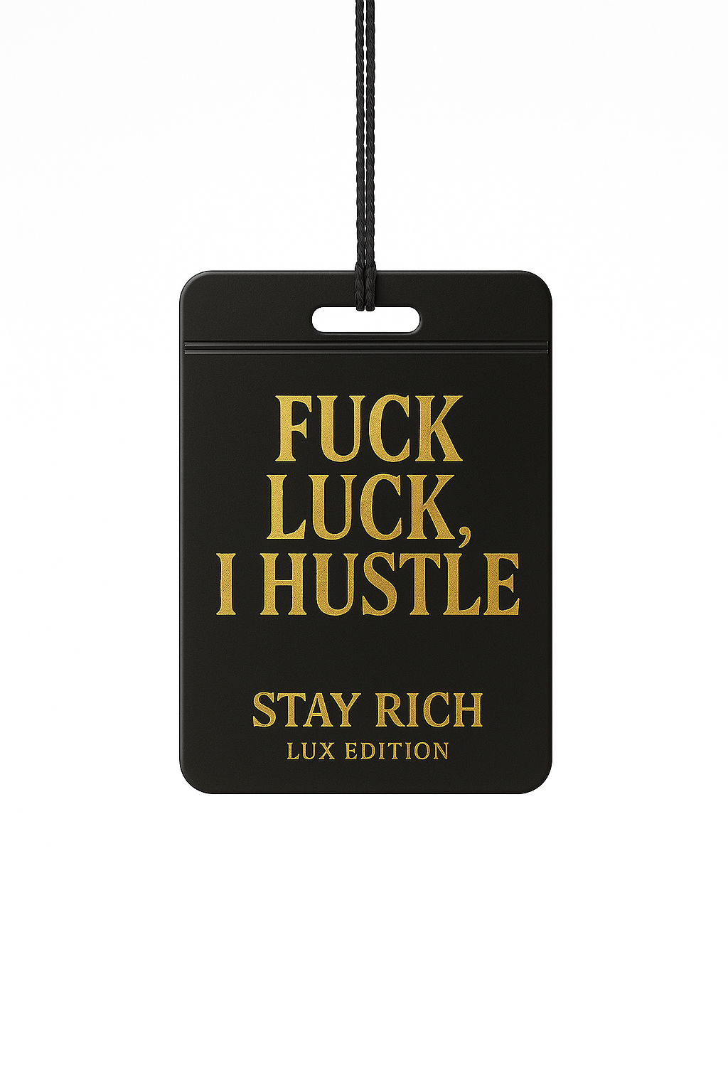 F*ck Luck, I Hustle - Stay Rich